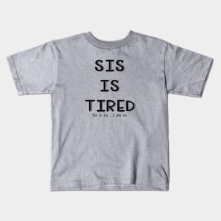 Sis is tired, I am sis Kids T-Shirt